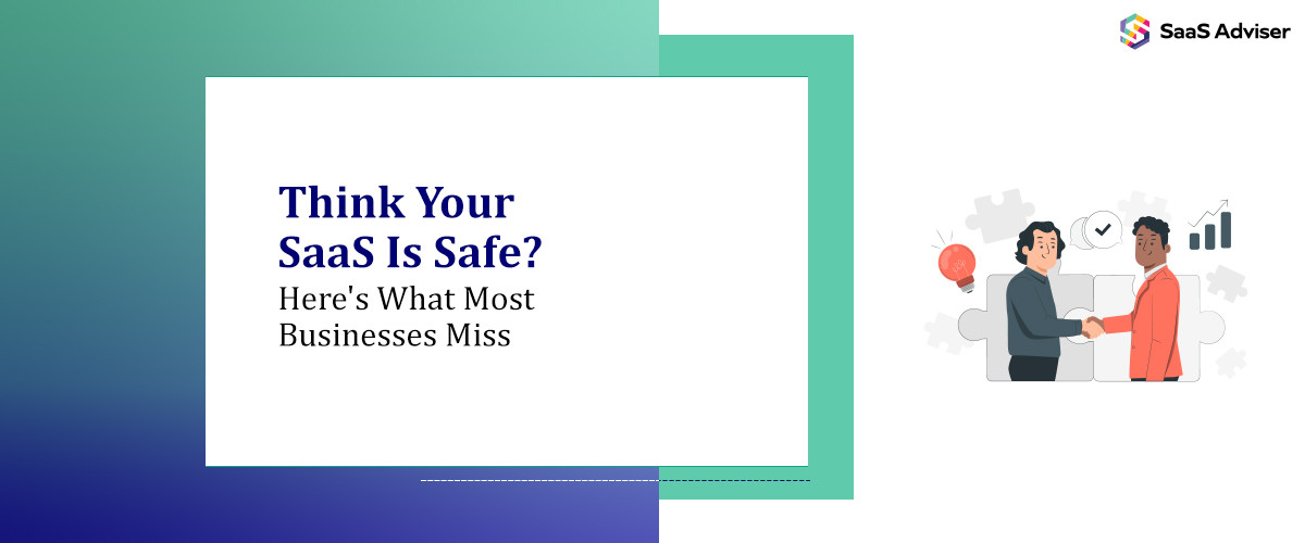 Think Your SaaS Is Safe? Here's What Most Businesses Miss